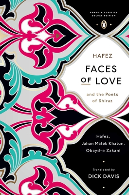 Faces of Love: Hafez and the Poets of Shiraz (Penguin Classics Deluxe Edition) - Davis, Dick (Translated by), and Davis, Dick (Introduction by), and H Fez