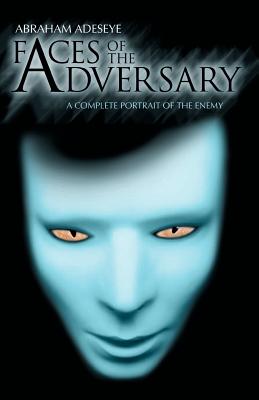 Faces of the Adversary: A Complete Portrait of the Enemy - Adeseye, Abraham