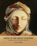 Faces of the Great Masters: Techniques from the Golden Age of Art
