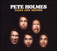 Faces & Sounds - Pete Holmes