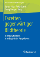 Facetten Gegenwrtiger Bildtheorie: Interkulturelle Und Interdisziplinre Perspektiven