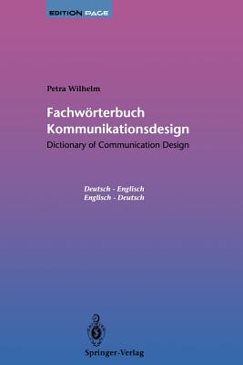 Fachwrterbuch Kommunikationsdesign / Dictionary of Communication Design: Dictionary of Communication Design / Fachwrterbuch Kommunikationsdesign - Wilhelm, Petra, and Willberg, H.-P. (Preface by)