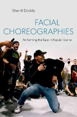 Facial Choreographies: Performing the Face in Popular Dance - Dodds, Sherril