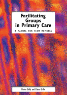 Facilitating Groups in Primary Care: A Manual for Team Members