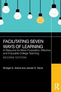 Facilitating Seven Ways of Learning: A Resource for More Purposeful, Effective, and Enjoyable College Teaching