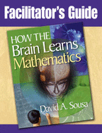 Facilitator's Guide, How the Brain Learns Mathematics