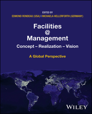 Facilities @ Management: Concept, Realization, Vision - A Global Perspective - Rondeau, Edmond P (Editor), and Hellerforth, Michaela (Editor)