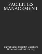 Facilities Management: Journal Notes Checklist Questions Observations Evidence Log