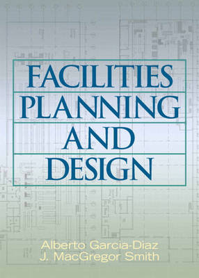 Facilities Planning and Design - Garcia-Diaz, Alberto, and Smith, J MacGregor