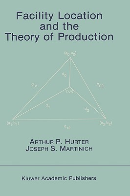 Facility Location and the Theory of Production - Hurter, Arthur P, and Martinich, Joseph S