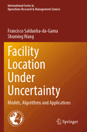 Facility Location Under Uncertainty: Models, Algorithms and Applications