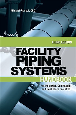 Facility Piping Systems Handbook - Frankel, Michael