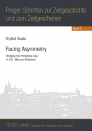 Facing Asymmetry: Bridging the Peripheral Gap in U.S.-Mexican Relations - Vykoukal, Jiri (Editor), and Kozk, Krystof