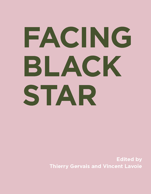 Facing Black Star - Gervais, Thierry (Editor), and Lavoie, Vincent (Editor)