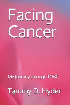 Facing Cancer: My Journey through TNBC - Klein, Sarah (Foreword by), and Hyder, Tammy D