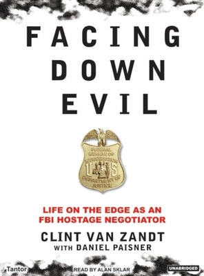 Facing Down Evil: Life on the Edge as an FBI Hostage Negotiator - Paisner, Daniel, and Sklar, Alan (Narrator)