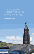 Facing Down the Soviet Union: Britain, the USA, NATO and Nuclear Weapons, 1976-1983