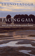 Facing Gaia: Eight Lectures on the New Climatic Regime