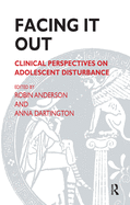 Facing It Out: Clinical Perspectives on Adolescent Disturbance