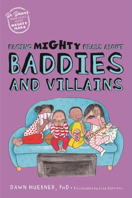 Facing Mighty Fears about Baddies and Villains - Huebner, Dawn