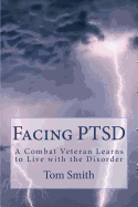 Facing Ptsd: A Combat Veteran Learns to Live with the Disorder