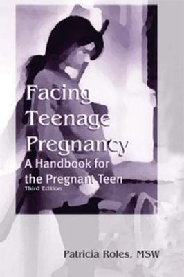Facing Teenage Pregnancy - Roles, Patricia, and Child Welfare League of America