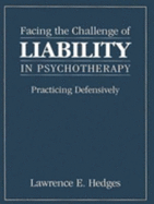 Facing the Challenge of Liability in Psychotherapy: Practicing Defensively - Hedges, Lawrence E