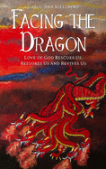 Facing the Dragon: Love of God Rescues Us, Restores Us and Revives Us