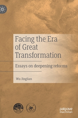 Facing the Era of Great Transformation: Essays on Deepening Reforms - Jinglian, Wu, and Turner, Matt (Translated by), and Weng, Haiying (Translated by)