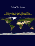 Facing the Hydra: Maintaining Strategic Balance While Pursuing a Global War Against Terrorism