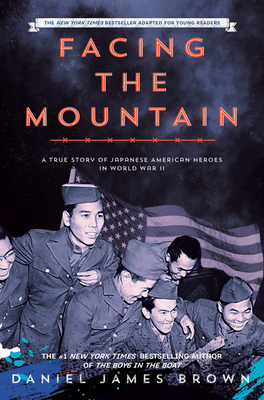 Facing the Mountain (Adapted for Young Readers): A True Story of Japanese American Heroes in World War II - Brown, Daniel James