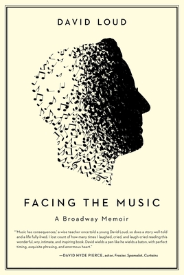 Facing the Music: A Broadway Memoir - Loud, David