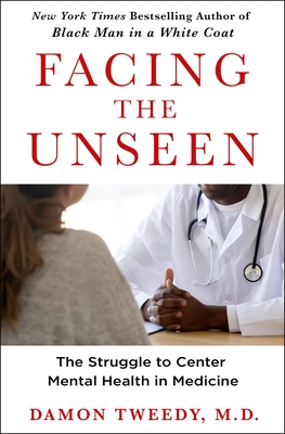 Facing the Unseen: The Struggle to Center Mental Health in Medicine - Tweedy, Damon