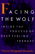 Facing the Wolf: Inside the Process of Deep Feeling Therapy