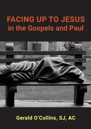 FACING UP TO JESUS in the Gospels and Paul