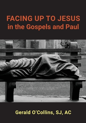 FACING UP TO JESUS in the Gospels and Paul - O'Collins, Gerald
