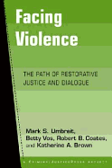 Facing Violence: The Path of Restorative Justice and Dialogue - Vos, Betty, and Coates, Robert B, and Brown, Katherine A