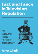 Fact and Fancy in Television Regulation: An Economic Study of Policy Alternatives