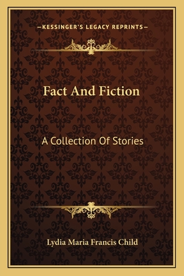 Fact And Fiction: A Collection Of Stories - Child, Lydia Maria Francis