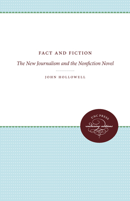 Fact and Fiction: The New Journalism and the Nonfiction Novel - Hollowell, John