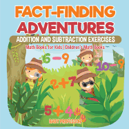 Fact-Finding Adventures: Addition and Subtraction Exercises - Math Books for Kids Children's Math Books