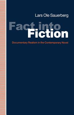 Fact Into Fiction: Documentary Realism in the Contemporary Novel - Sauerberg, Lars Ole