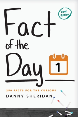 Fact of the Day 1: 250 Facts for the curious - Sheridan, Danny