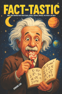 Fact-tastic: 1000+ Mind-Blowing Facts About Space, History, Science, Animals, Pop Culture and More: (Includes Fun Illustrations on Every Page!)