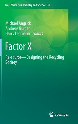 Factor X: Re-source - Designing the Recycling Society - Angrick, Michael (Editor), and Burger, Andreas (Editor), and Lehmann, Harry (Editor)