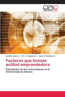 Factores que forman actitud emprendedora - Leyva J, Luz Ma, and Espinoza V, Fco J, and Mart?nez V, Juan C