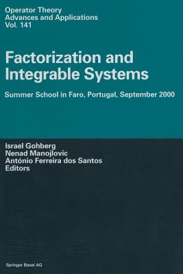Factorization and Integrable Systems: Summer School in Faro, Portugal, September 2000 - Gohberg, Israel (Editor), and Manojlovic, Nenad (Editor), and Dos Santos (Editor)