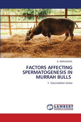 Factors Affecting Spermatogenesis in Murrah Bulls - Murugavel, K