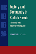 Factory and Community in Stalin's Russia: The Making of an Industrial Working Class