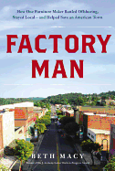 Factory Man: How One Furniture Maker Battled Offshoring, Stayed Local and Helped Save an American Town